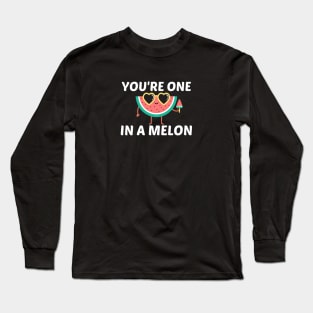 You're One In A Melon - Watermelon Pun Long Sleeve T-Shirt